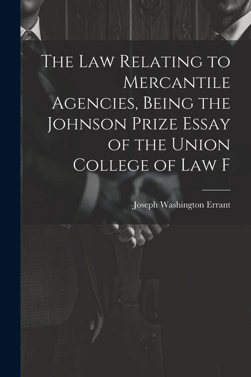 Produktbild: The law Relating to Mercantile Agencies, Being the Johnson Prize Essay of the Union College of Law F