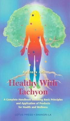 Produktbild: Healthy with Tachyon: A Complete Handbook Including Basic Principles and Application of Products for Health and Wellness