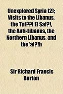 Produktbild: Unexplored Syria (2); Visits to the Libanus, the Tull El Saf, the Anti-Libanus, the Northern Libanus, and the 'Alh