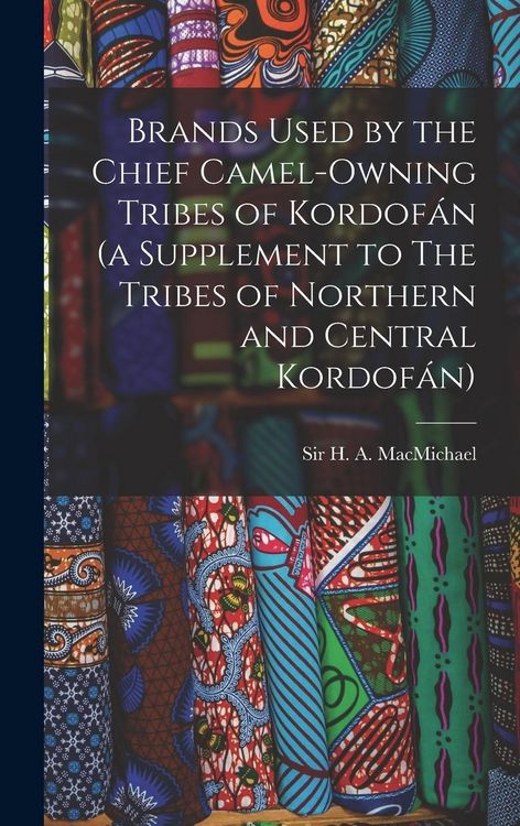 Produktbild: Brands Used by the Chief Camel-owning Tribes of Kordof&aacute;n (a Supplement to The Tribes of Northern and Central Kordof&aacute;n)