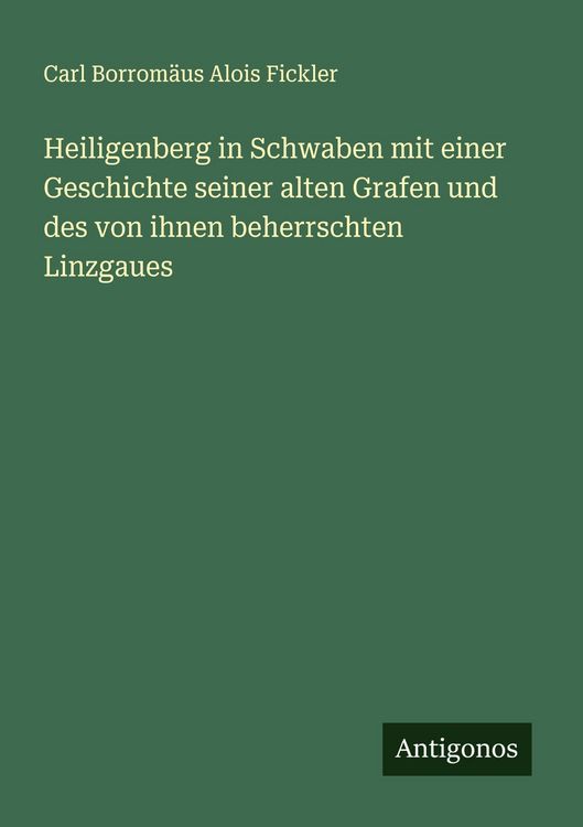 Produktbild: Heiligenberg in Schwaben mit einer Geschichte seiner alten Grafen und des von ihnen beherrschten Linzgaues