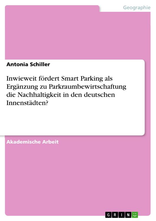 Produktbild: Inwieweit f&ouml;rdert Smart Parking als Erg&auml;nzung zu Parkraumbewirtschaftung die Nachhaltigkeit in den deutschen Innenst&auml;dten?