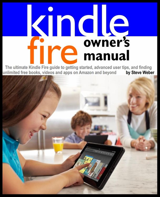 Produktbild: Kindle Fire Owner's Manual: The ultimate Kindle Fire guide to getting started, advanced user tips, and finding unlimited free books, videos and apps o