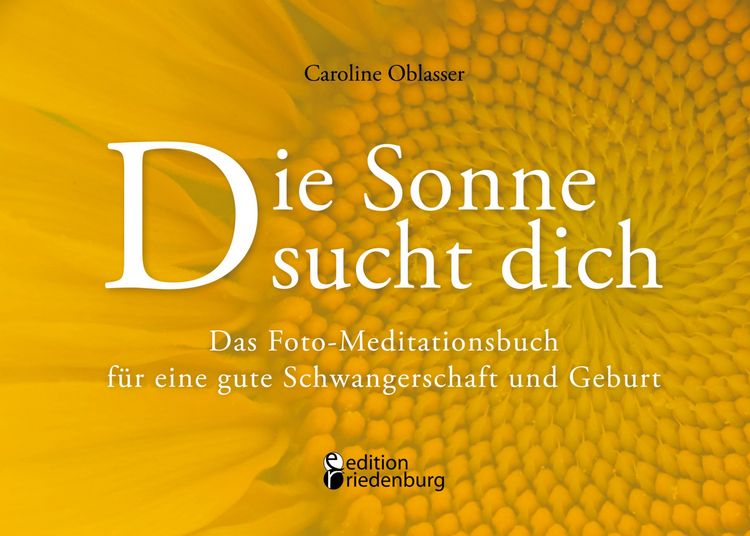 Produktbild: Die Sonne sucht dich - Das Foto-Meditationsbuch f&uuml;r eine gute Schwangerschaft und Geburt