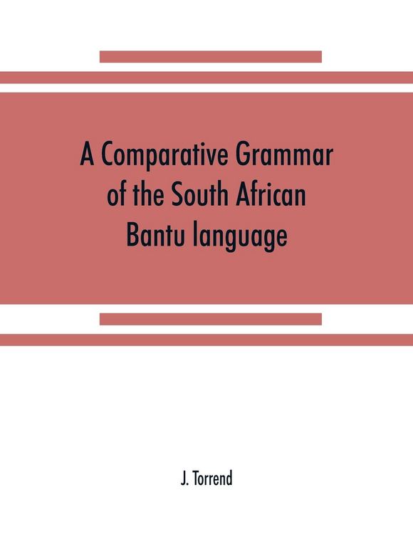 Produktbild: A comparative grammar of the South African Bantu language, comprising those of Zanzibar, Mozambique, the Zambesi, Kafirland, Benguela, Angola, the Con