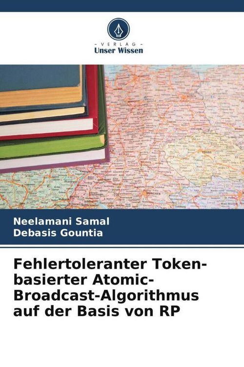 Produktbild: Fehlertoleranter Token-basierter Atomic-Broadcast-Algorithmus auf der Basis von RP