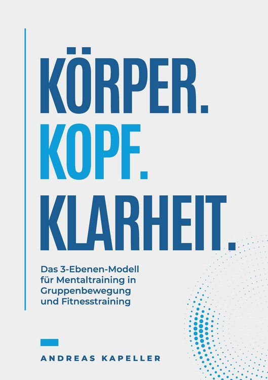 Produktbild: K&ouml;rper. Kopf. Klarheit.