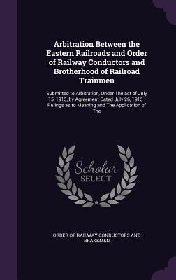 Produktbild: Arbitration Between the Eastern Railroads and Order of Railway Conductors and Brotherhood of Railroad Trainmen
