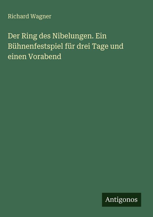 Produktbild: Der Ring des Nibelungen. Ein B&uuml;hnenfestspiel f&uuml;r drei Tage und einen Vorabend