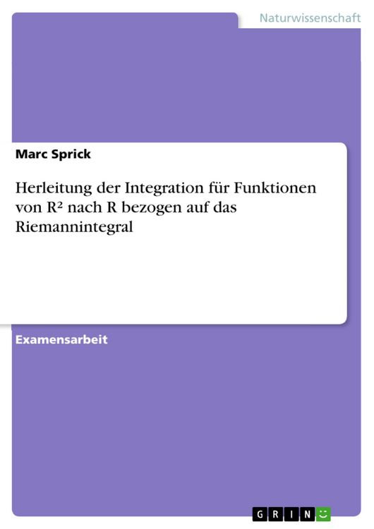 Produktbild: Herleitung der Integration f&uuml;r Funktionen von R&sup2; nach R bezogen auf das Riemannintegral
