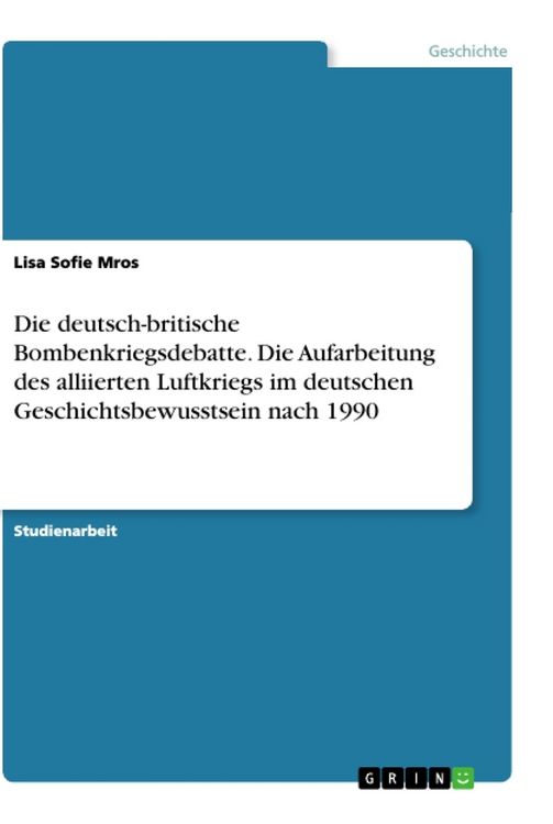 Produktbild: Die deutsch-britische Bombenkriegsdebatte. Die Aufarbeitung des alliierten Luftkriegs im deutschen Geschichtsbewusstsein nach 1990