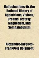 Produktbild: Hallucinations; Or, the Rational History of Apparitions, Visions, Dreams, Ecstasy, Magnetism, and Somnambulism