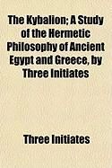 Produktbild: The Kybalion; A Study of the Hermetic Philosophy of Ancient Egypt and Greece, by Three Initiates