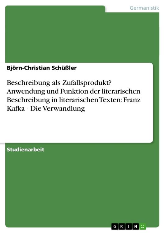 Produktbild: Beschreibung als Zufallsprodukt? Anwendung und Funktion der literarischen Beschreibung in literarischen Texten: Franz Kafka - Die Verwandlung