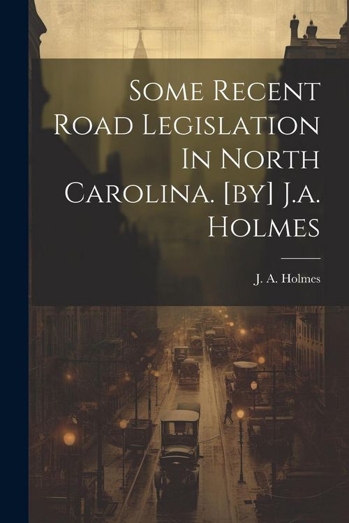 Produktbild: Some Recent Road Legislation In North Carolina. [by] J.a. Holmes
