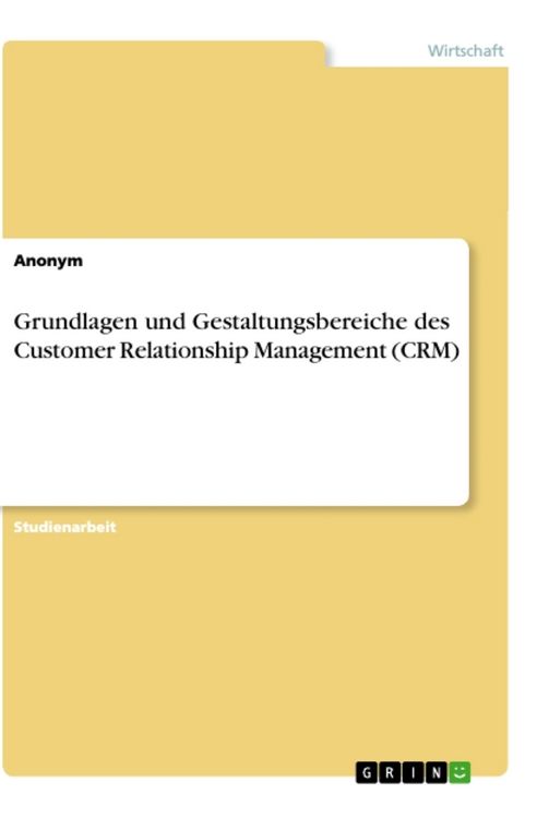 Produktbild: Grundlagen und Gestaltungsbereiche des Customer Relationship Management (CRM)