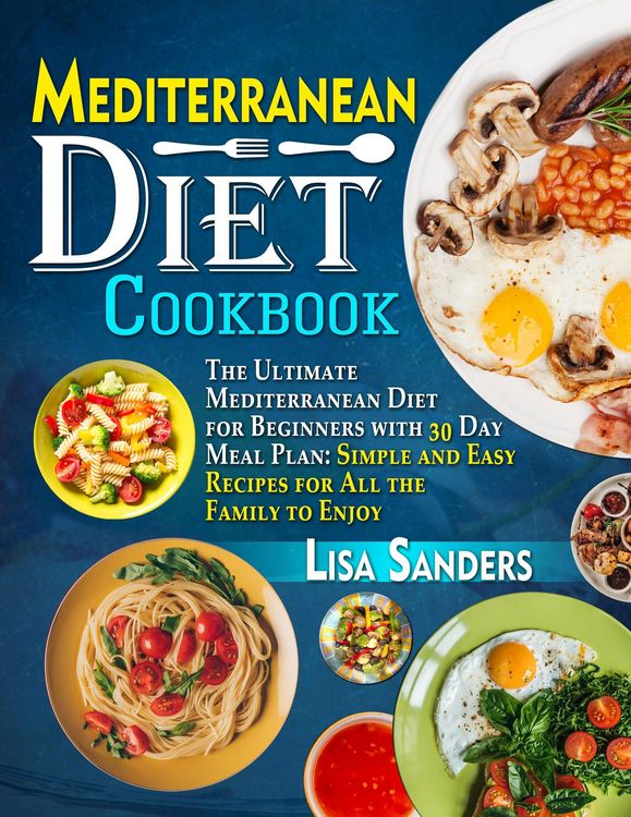 Produktbild: Mediterranean Diet Cookbook: The Ultimate Mediterranean Diet for Beginners with 30 Day Meal Plan: Simple and Easy Recipes for All the Family to Enjoy