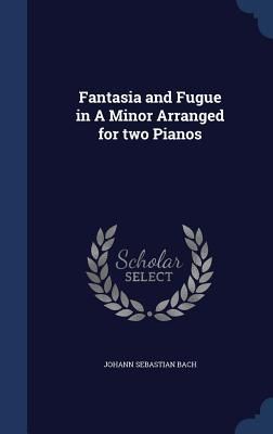 Produktbild: Fantasia and Fugue in A Minor Arranged for two Pianos