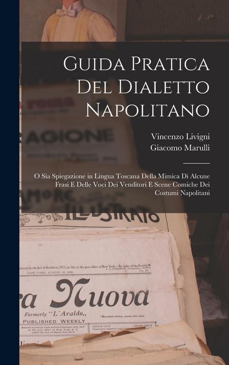 Produktbild: Guida Pratica Del Dialetto Napolitano: O Sia Spiegazione in Lingua Toscana Della Mimica Di Alcune Frasi E Delle Voci Dei Venditori E Scene Comiche Dei