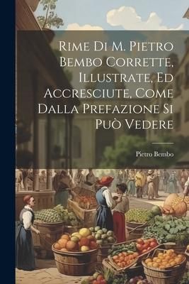 Produktbild: Rime Di M. Pietro Bembo Corrette, Illustrate, Ed Accresciute, Come Dalla Prefazione Si Pu&ograve; Vedere