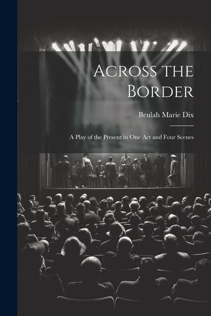 Produktbild: Across the Border: A Play of the Present in One Act and Four Scenes