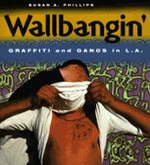 Produktbild: Phillips, S: Wallbangin&prime; - Graffiti & Gangs in L.A (Pa