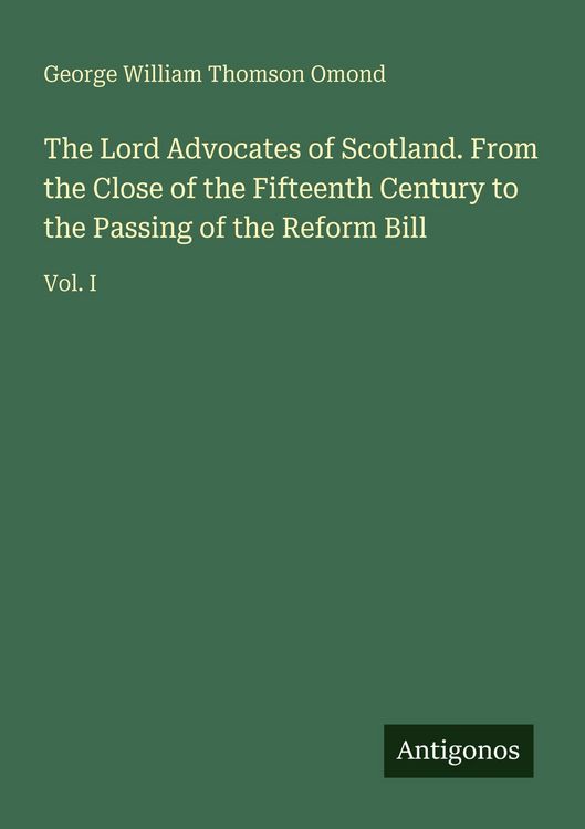Produktbild: The Lord Advocates of Scotland. From the Close of the Fifteenth Century to the Passing of the Reform Bill