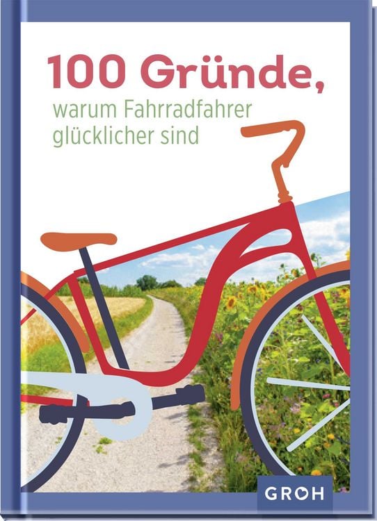 Produktbild: 100 Gründe, warum Fahrradfahrer glücklicher sind