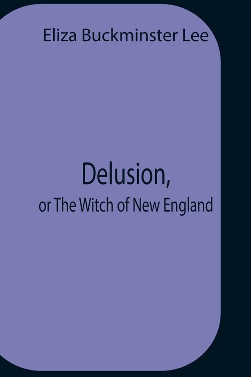Produktbild: Delusion, Or The Witch Of New England