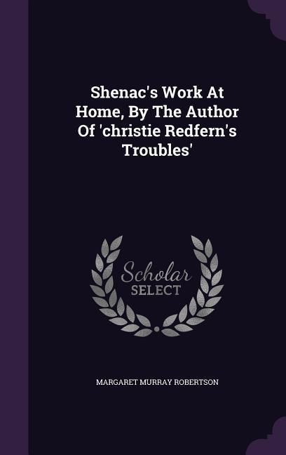 Produktbild: Shenac's Work At Home, By The Author Of 'christie Redfern's Troubles'