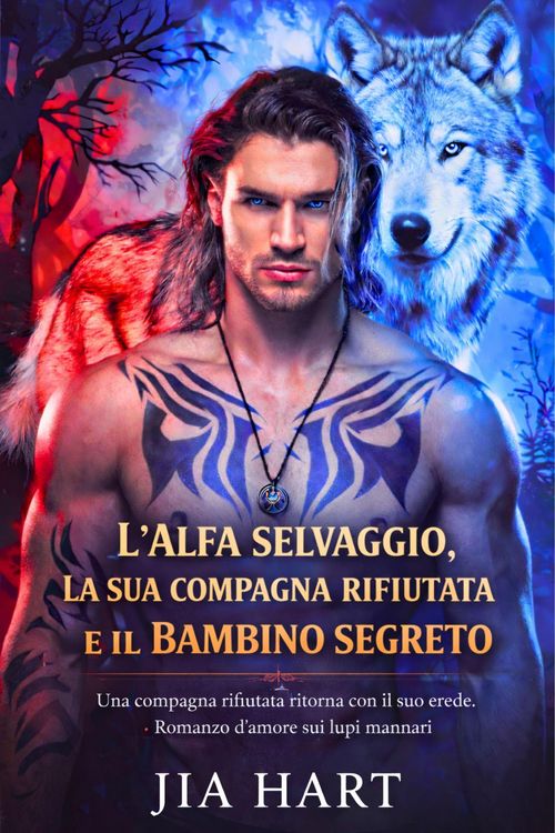 Produktbild: L'alfa selvaggio, la sua compagna rifiutata e il bambino segreto: Una compagna rifiutata ritorna con il suo erede - Romanzo d'amore sui lupi mannari