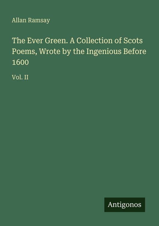 Produktbild: The Ever Green. A Collection of Scots Poems, Wrote by the Ingenious Before 1600