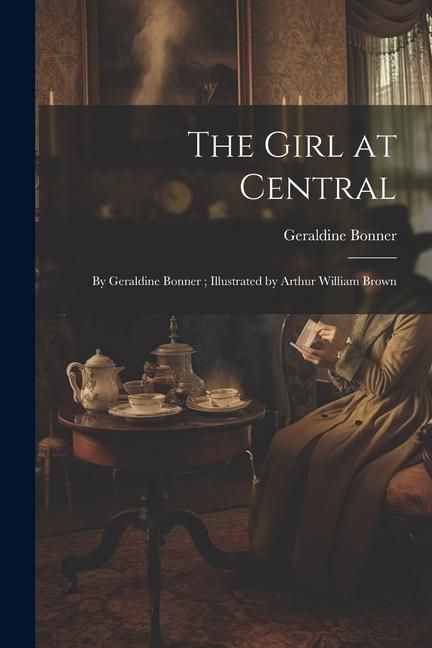 Produktbild: The Girl at Central: By Geraldine Bonner; Illustrated by Arthur William Brown
