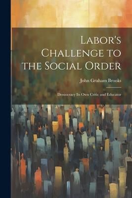 Produktbild: Labor's Challenge to the Social Order; Democracy its own Critic and Educator