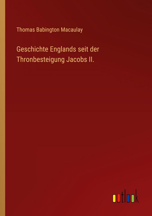 Produktbild: Geschichte Englands seit der Thronbesteigung Jacobs II.