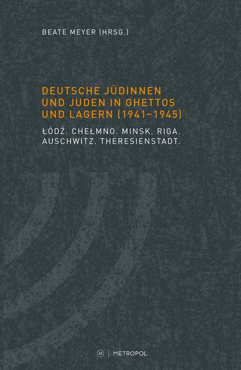 Produktbild: Deutsche J&uuml;dinnen und Juden in Ghettos und Lagern (1941&ndash;1945)