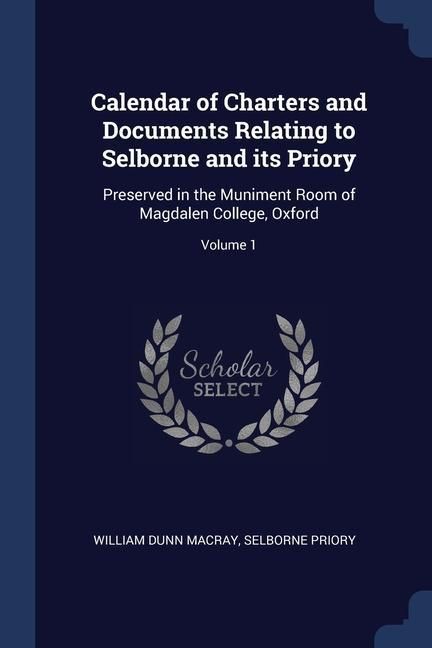 Produktbild: Calendar of Charters and Documents Relating to Selborne and its Priory: Preserved in the Muniment Room of Magdalen College, Oxford; Volume 1
