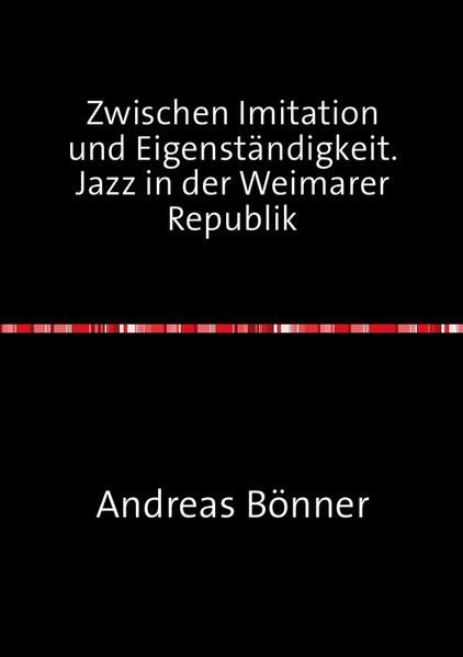 Produktbild: Zwischen Imitation und Eigenst&auml;ndigkeit. Jazz in der Weimarer Republik