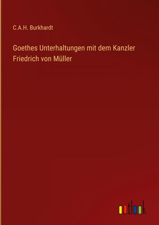 Produktbild: Goethes Unterhaltungen mit dem Kanzler Friedrich von M&uuml;ller