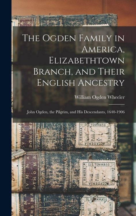 Produktbild: The Ogden Family in America, Elizabethtown Branch, and Their English Ancestry
