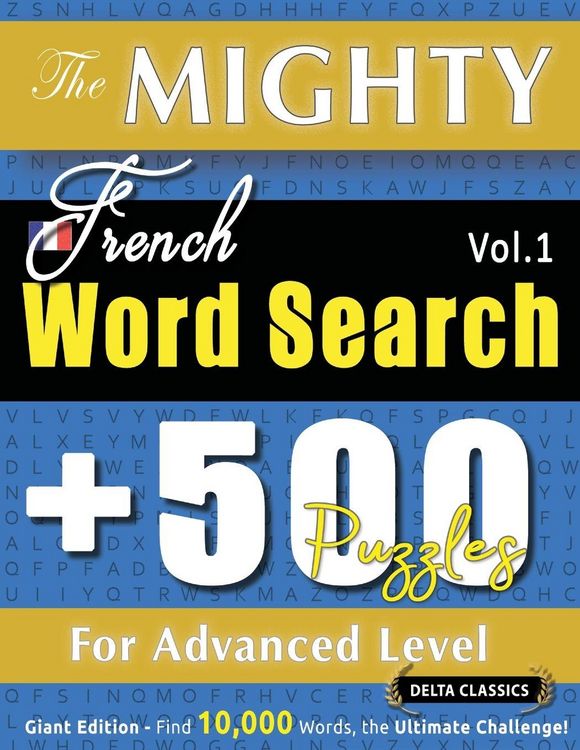 Produktbild: THE MIGHTY FRENCH WORD SEARCH - 500 PUZZLES FOR ADVANCED LEVEL - DELTA CLASSICS - GIANT EDITION - FIND 10,000 WORDS, THE ULTIMATE CHALLENGE!