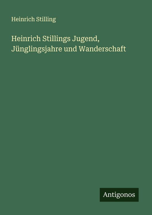 Produktbild: Heinrich Stillings Jugend, J&uuml;nglingsjahre und Wanderschaft