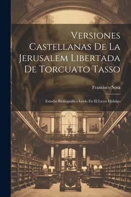 Produktbild: Versiones Castellanas De La Jerusalem Libertada De Torcuato Tasso: Estudio Bibliogr&aacute;fico Leido En El Liceo Hidalgo