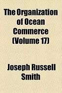 Produktbild: The Organization of Ocean Commerce (Volume 17)