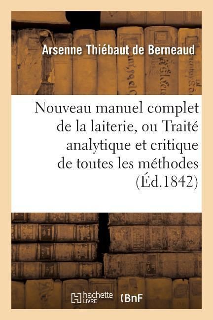 Produktbild: Nouveau Manuel Complet de la Laiterie, Ou Trait&eacute; Analytique Et Critique de Toutes Les M&eacute;thodes