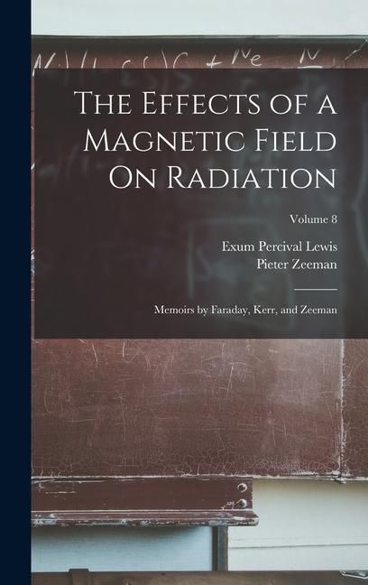 Produktbild: The Effects of a Magnetic Field On Radiation: Memoirs by Faraday, Kerr, and Zeeman; Volume 8