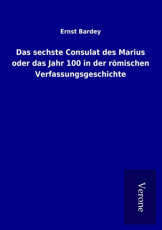 Produktbild: Das sechste Consulat des Marius oder das Jahr 100 in der r&ouml;mischen Verfassungsgeschichte