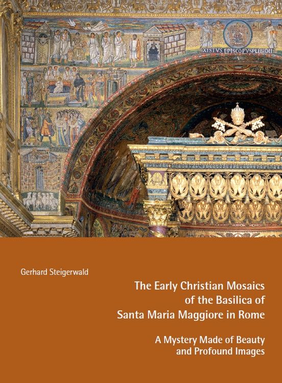 Produktbild: The Early Mosaics of the Basilica of Santa Maria Maggiore in Rome &ndash; A Mystery Made of Beauty and Profound Images