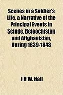 Produktbild: Scenes in a Soldier's Life, a Narrative of the Principal Events in Scinde, Beloochistan and Affghanistan, During 1839-1843