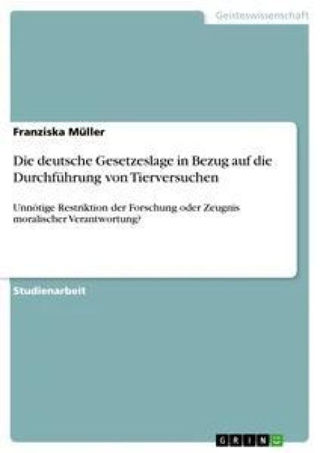 Produktbild: Die deutsche Gesetzeslage in Bezug auf die Durchf&uuml;hrung von Tierversuchen